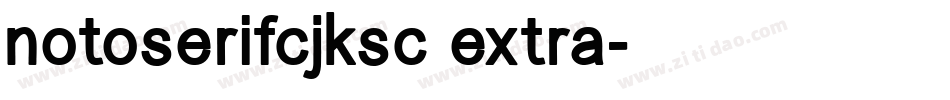 notoserifcjksc extra字体转换